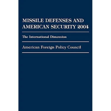 Missile Defenses and American Security 2004: The International Dimension
