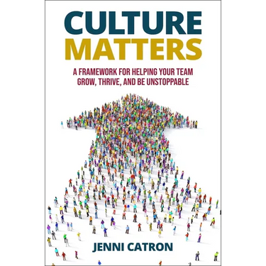 Culture Matters: A Framework for Helping Your Team Grow, Thrive, and Be Unstoppable