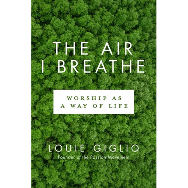 The Air I Breathe: Worship as a Way of Life