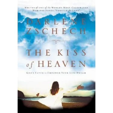 The Kiss of Heaven: God's Favor to Empower Your Life Dream