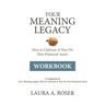 Your Meaning Legacy Workbook: A Companion to "Your Meaning Legacy" by Laura A. Roser