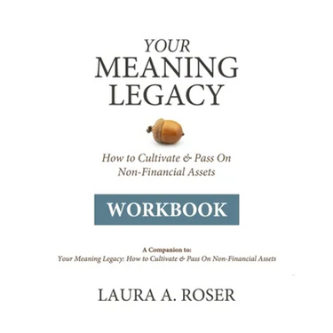 Your Meaning Legacy Workbook: A Companion to "Your Meaning Legacy" by Laura A. Roser