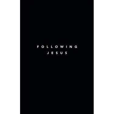 Following Jesus: 7 Essentials To Following Jesus