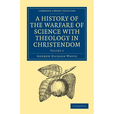 A History of the Warfare of Science with Theology in Christendom: Volume 2