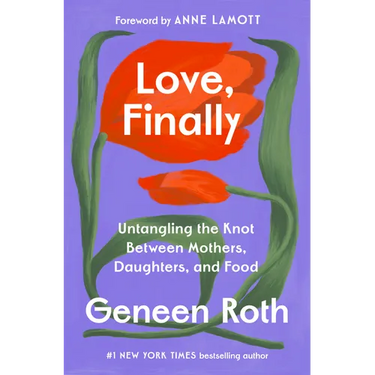 Love, Finally: Untangling the Knot Between Mothers, Daughters, and Food