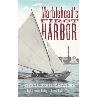 Marblehead's First Harbor: The Rich History of a Small Fishing Port