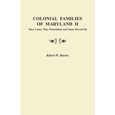 Colonial Families of Maryland II: They Came, They Flourished, and Some Moved on