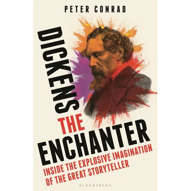 Dickens the Enchanter: Inside the Explosive Imagination of the Great Storyteller