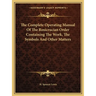 The Complete Operating Manual Of The Rosicrucian Order Containing The Work, The Symbols And Other Matters