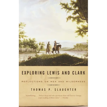 Exploring Lewis and Clark: Reflections on Men and Wilderness
