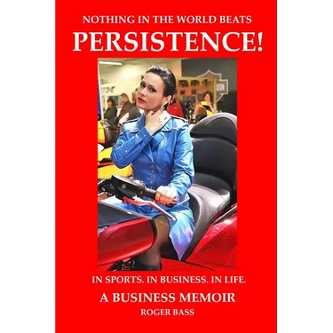 Persistence! In Sports. In Business. In Life. A Business Memoir