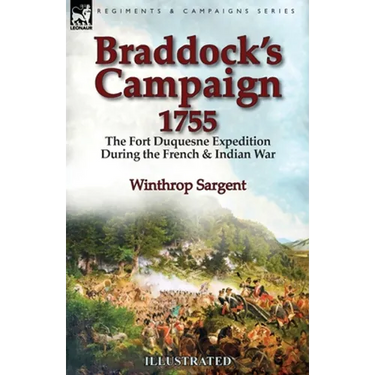 Braddock's Campaign 1755: the Fort Duquesne Expedition During the French & Indian War