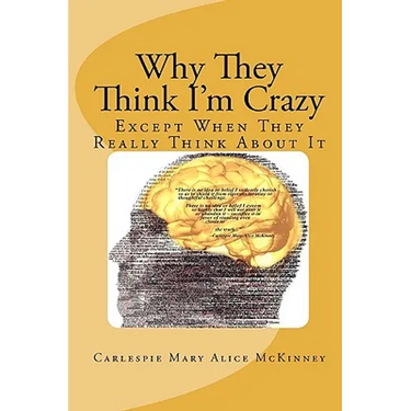 Why They Think I'm Crazy: Except When They Really Think About It
