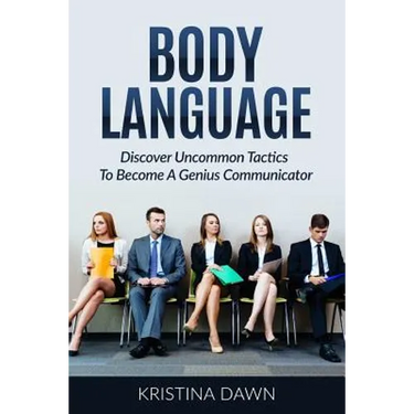 Body Language: Discover Uncommon Tactics To Become A Genius Communicator: Nonverbal Communication, How To Improve Communication Skil