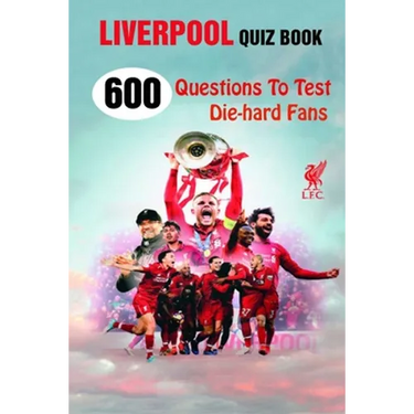 Liverpool Quiz Book: 600 Questions To Test Die-hard Fans