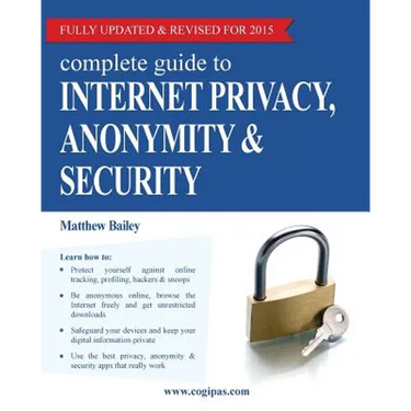 Complete Guide to Internet Privacy, Anonymity & Security