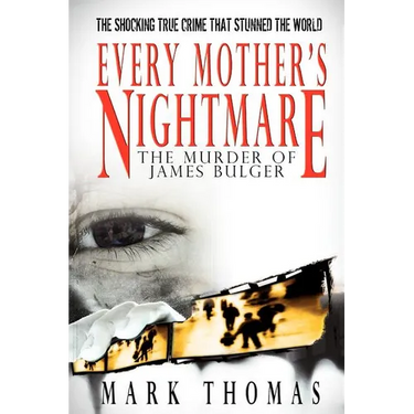 Every Mother's Nightmare - The Murder of James Bulger
