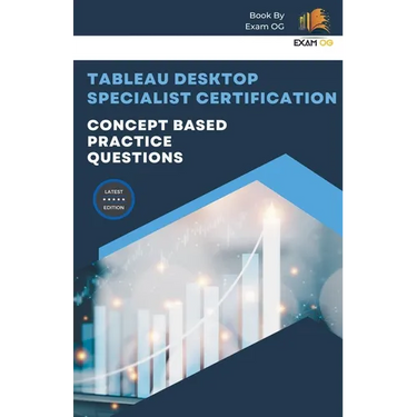 Concept Based Practice Questions for Tableau Desktop Specialist Certification Latest Edition 2023