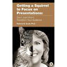 Getting a Squirrel to Focus on Presentations: Don't Just Inform, Transform Your Audience