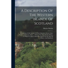 A Description Of The Western Islands Of Scotland: Containing A Full Account Of Their Situation, Extent, Soils, Products, Harbours, Bays, ... With A Ne