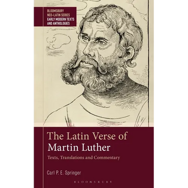 The Latin Verse of Martin Luther: Texts, Translations and Commentary