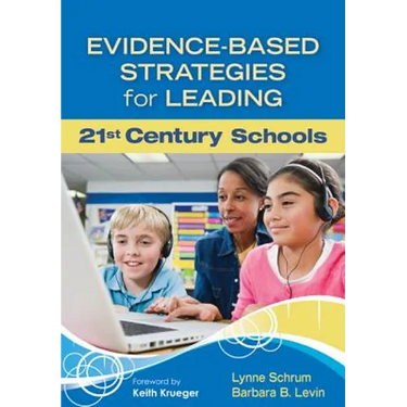 Evidence-Based Strategies for Leading 21st Century Schools
