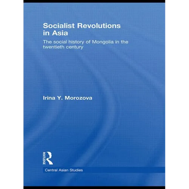 Socialist Revolutions in Asia: The Social History of Mongolia in the 20th Century