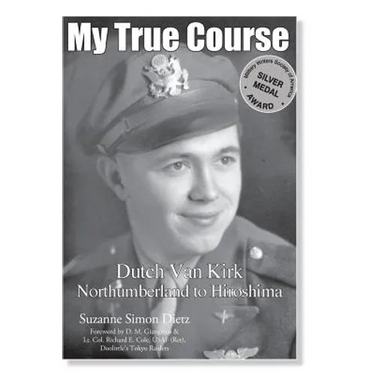 My True Course: Dutch Van Kirk Northumberland to Hiroshima