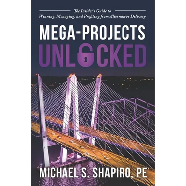 Mega-Projects Unlocked: The Insider's Guide to Winning, Managing, and Profiting from Alternative Delivery