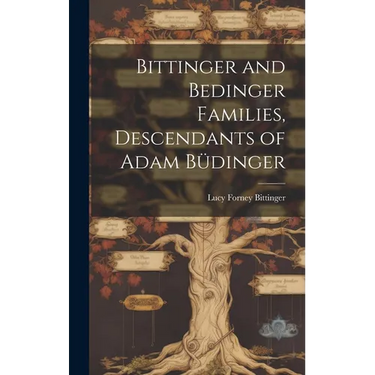 Bittinger and Bedinger Families, Descendants of Adam B?inger