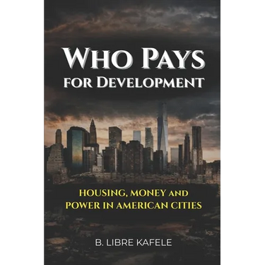 Who Pays for Development: Housing, Money & Power in American Cities