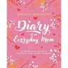 Diary of an Everyday Mom: A Heartfelt Guide & Journal for Every Parent
