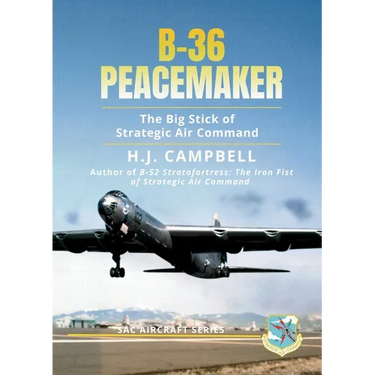 B-36 Peacemaker: The Big Stick of Strategic Air Command