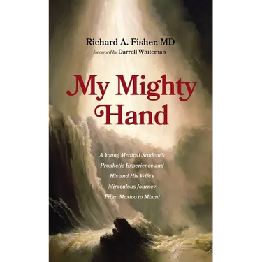 My Mighty Hand: A Young Medical Student's Prophetic Experience and His and His Wife's Miraculous Journey from Mexico to Miami