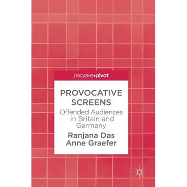 Provocative Screens: Offended Audiences in Britain and Germany