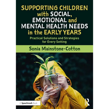 Supporting Children with Social, Emotional and Mental Health Needs in the Early Years: Practical Solutions and Strategies for Every Setting