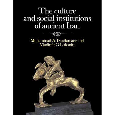 The Culture and Social Institutions of Ancient Iran