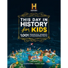 The History Channel This Day in History for Kids: 1001 Remarkable Moments & Fascinating Facts