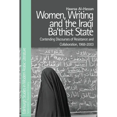 Women, Writing and the Iraqi Ba'thist State: Contending Discourses of Resistance and Collaboration, 1968-2003