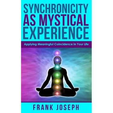 Synchronicity as Mystical Experience: Applying Meaningful Coincidence in Your Life