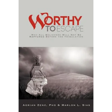 Worthy to Escape: Why All Believers Will Not Be Raptured Before the Tribulation