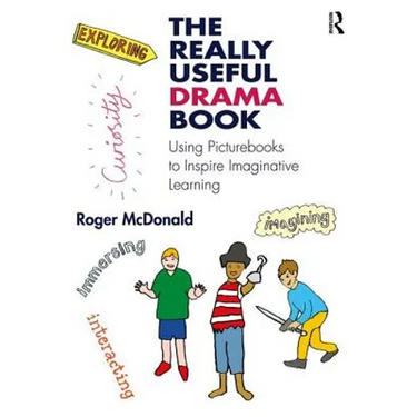 The Really Useful Drama Book: Using Picturebooks to Inspire Imaginative Learning