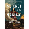 Science of the Magical: From the Holy Grail to Love Potions to Superpowers