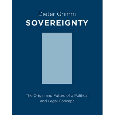 Sovereignty: The Origin and Future of a Political and Legal Concept