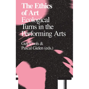 The Ethics of Art: Ecological Turns in the Performing Arts