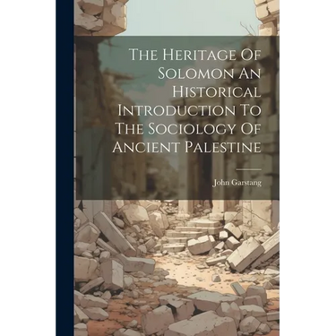 The Heritage Of Solomon An Historical Introduction To The Sociology Of Ancient Palestine