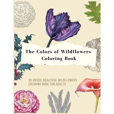 The colors of wildflowers coloring book: 30 Unique beautiful wildflowers and Plants Coloring Pages for adults