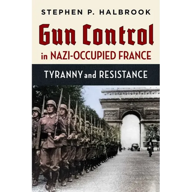 Gun Control in Nazi-Occupied France: Tyranny and Resistance