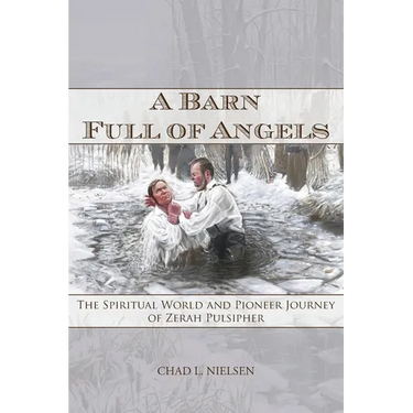A Barn Full of Angels: The Spiritual World and Pioneer Journey of Zerah Pulsipher