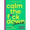 Calm the F*ck Down Journal: Practical Ways to Stop Worrying and Take Control of Your Life